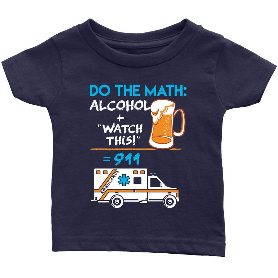 Hero Support HQ Do The Math - Alcohol + Watch This = 911 - Soft Infant T-Shirt